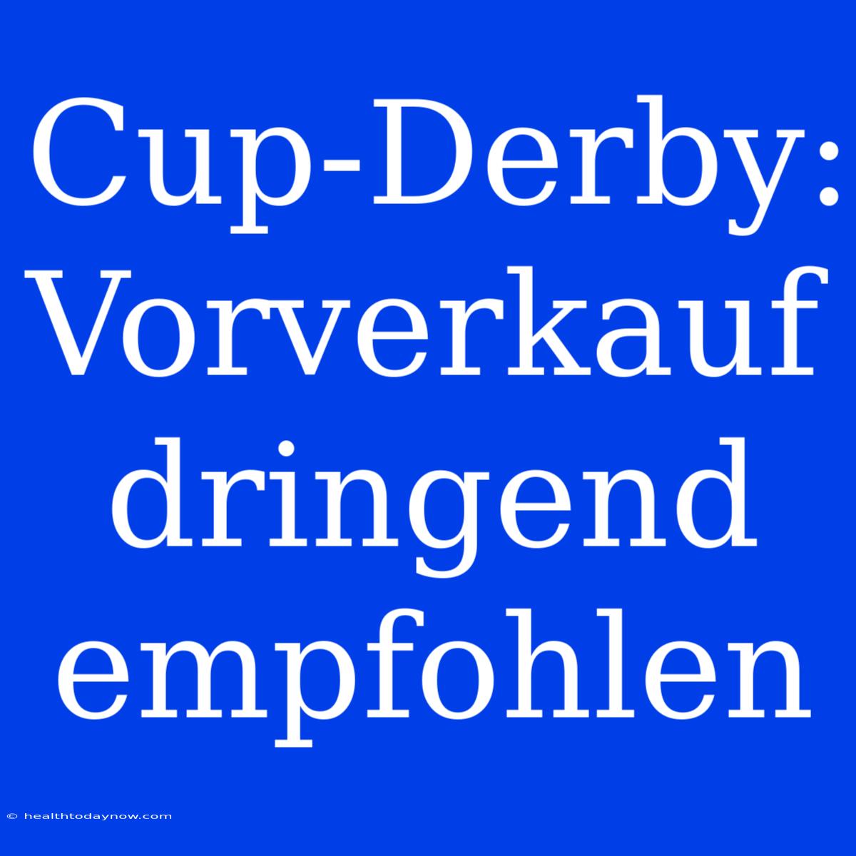 Cup-Derby: Vorverkauf Dringend Empfohlen