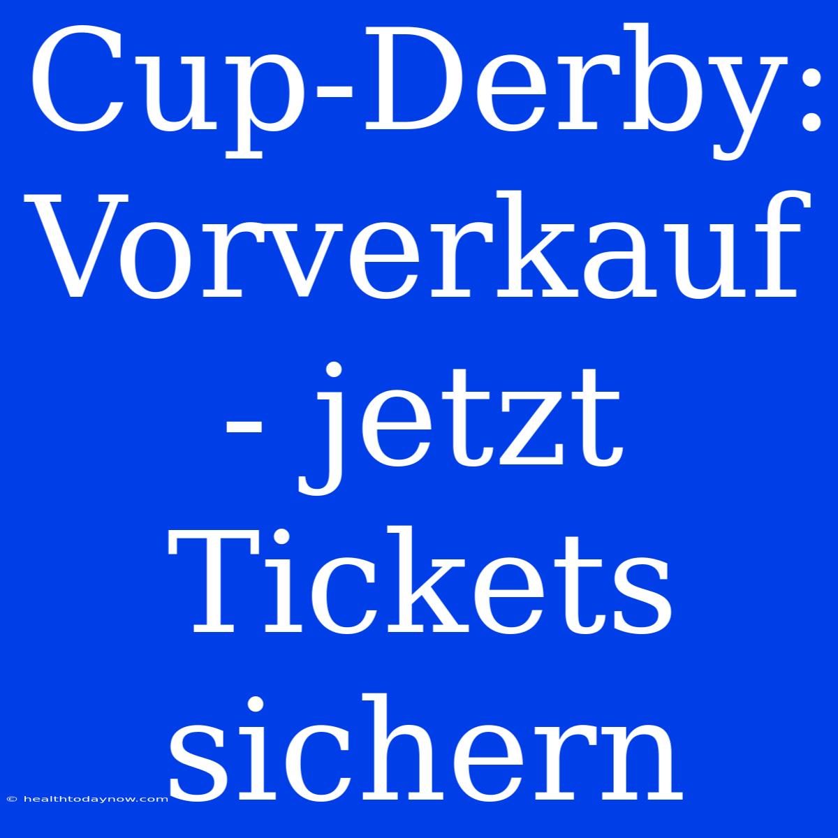 Cup-Derby: Vorverkauf - Jetzt Tickets Sichern