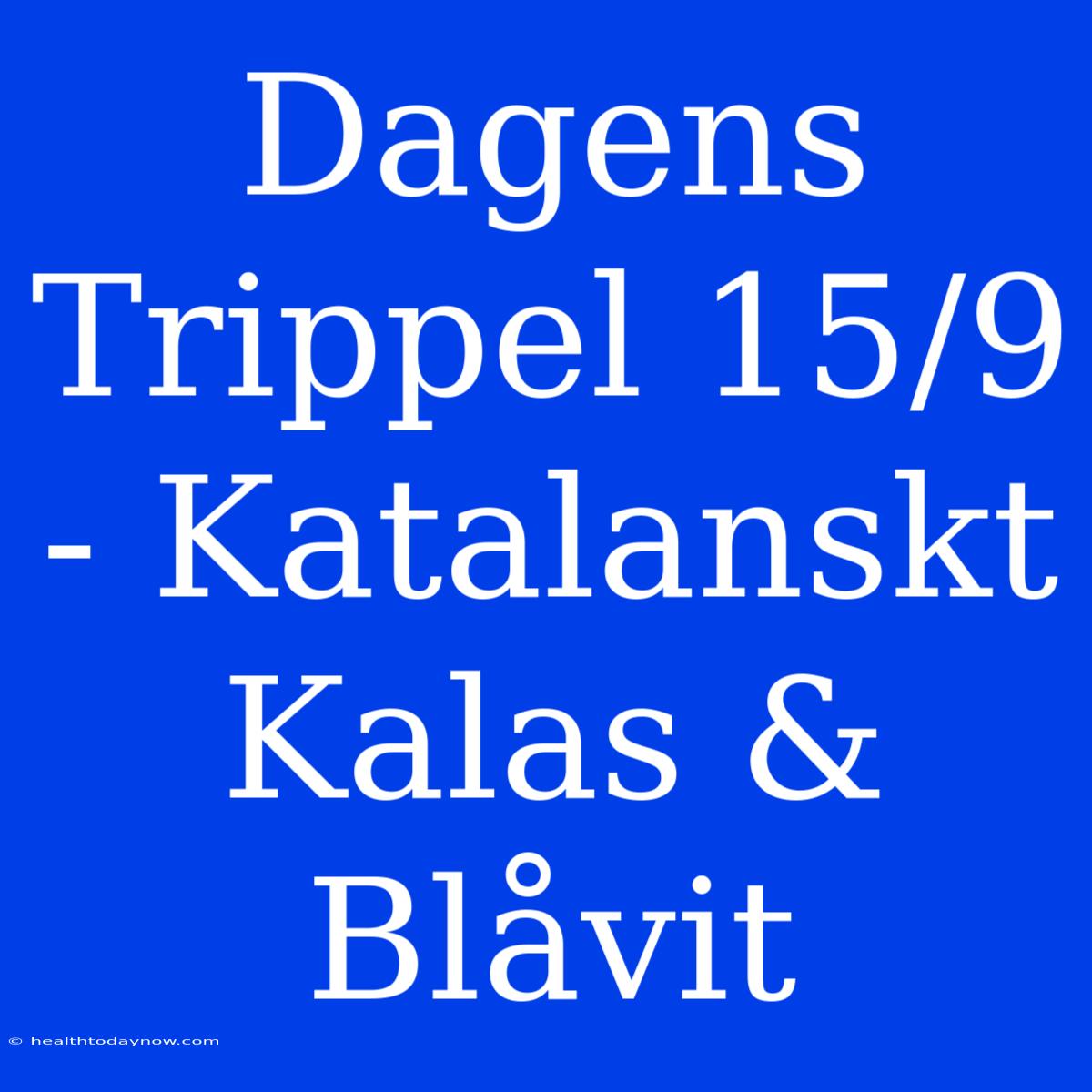 Dagens Trippel 15/9 - Katalanskt Kalas & Blåvit