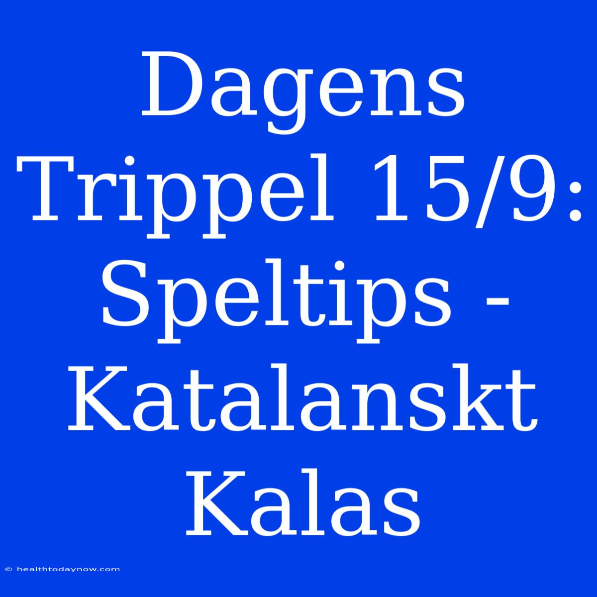 Dagens Trippel 15/9: Speltips - Katalanskt Kalas