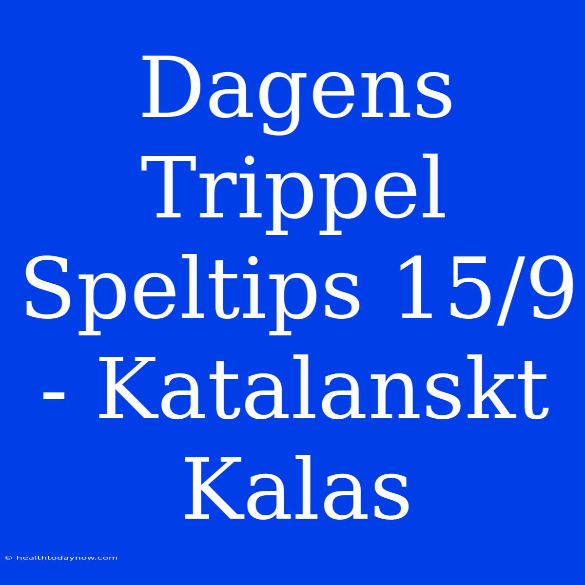 Dagens Trippel Speltips 15/9 - Katalanskt Kalas