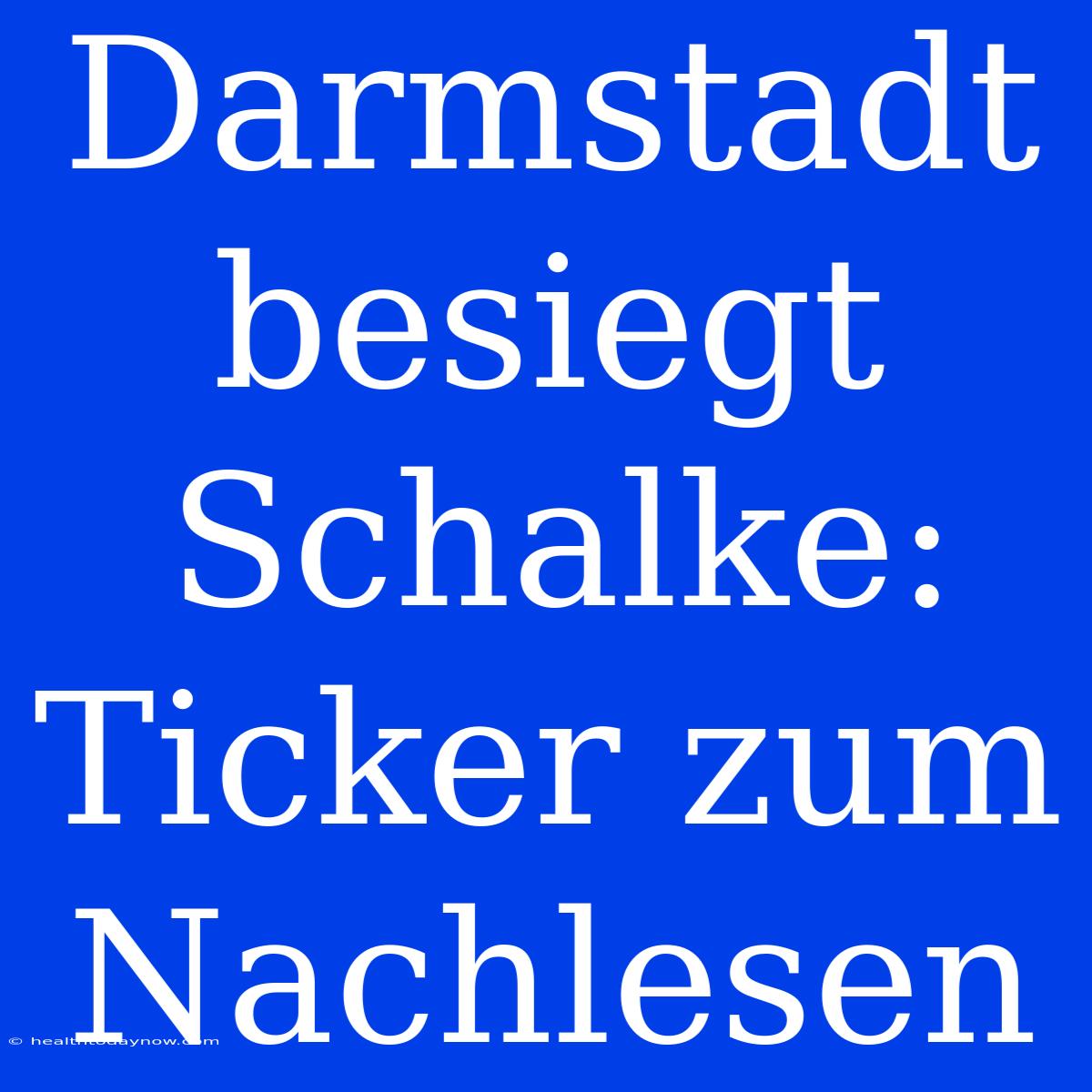 Darmstadt Besiegt Schalke: Ticker Zum Nachlesen