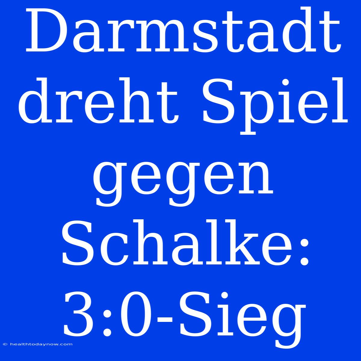 Darmstadt Dreht Spiel Gegen Schalke: 3:0-Sieg 