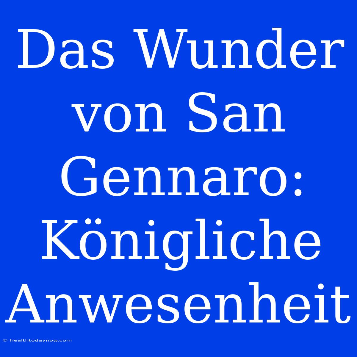 Das Wunder Von San Gennaro: Königliche Anwesenheit