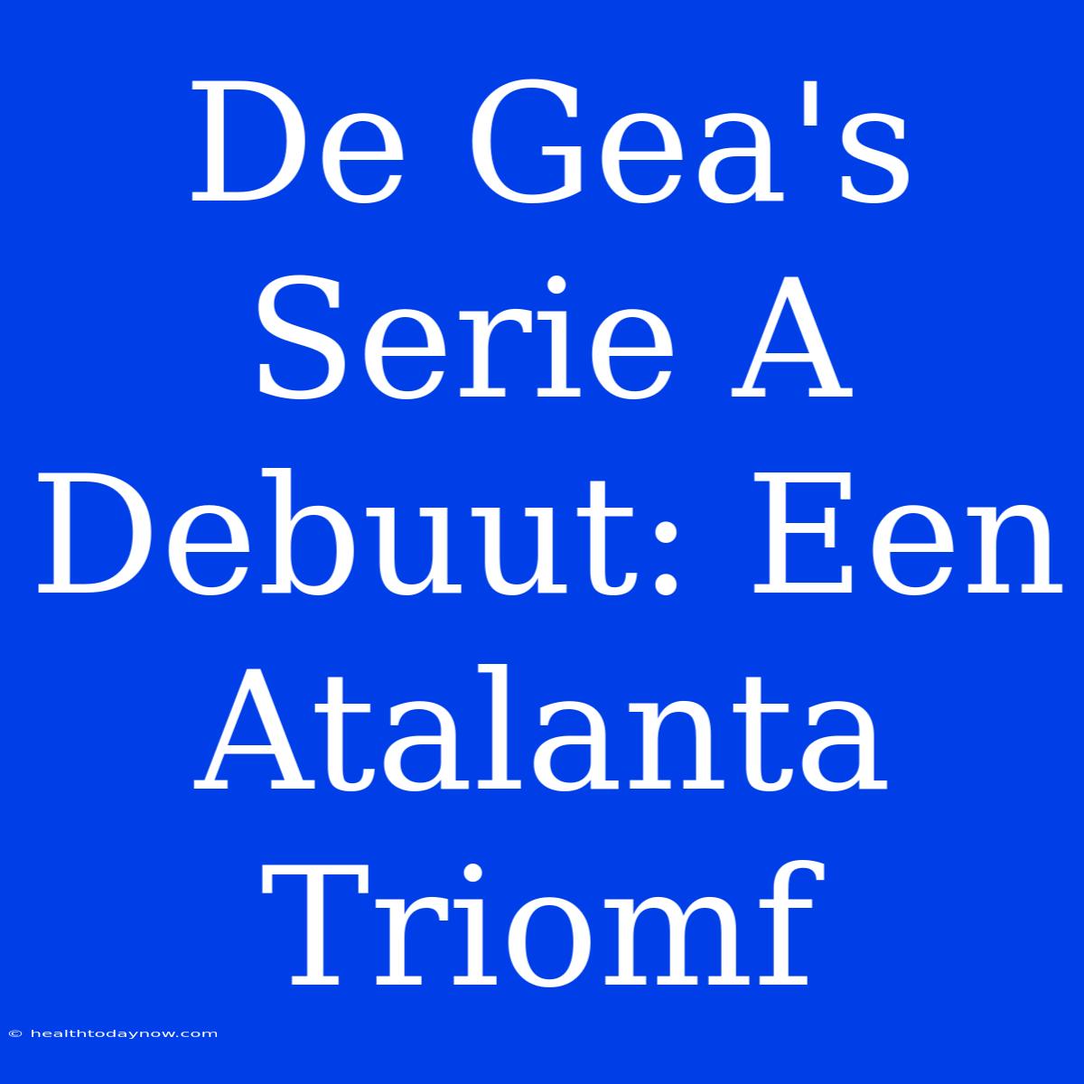 De Gea's Serie A Debuut: Een Atalanta Triomf