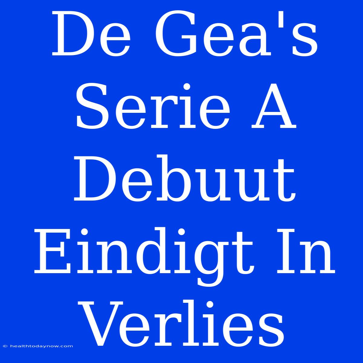 De Gea's Serie A Debuut Eindigt In Verlies