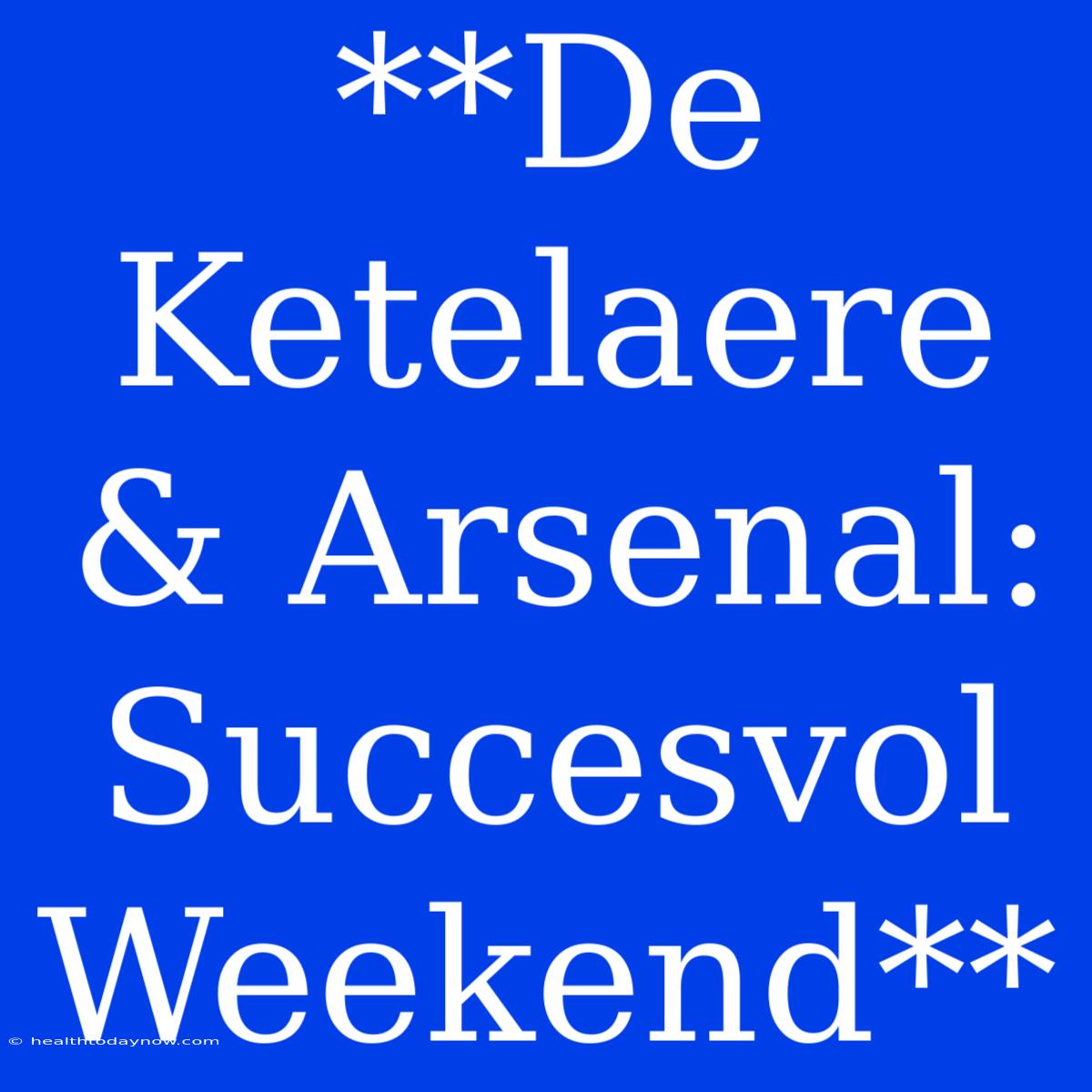 **De Ketelaere & Arsenal: Succesvol Weekend** 