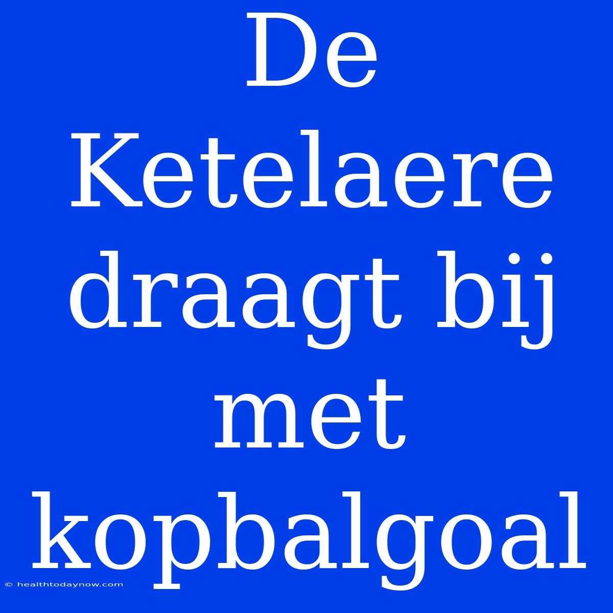 De Ketelaere Draagt Bij Met Kopbalgoal