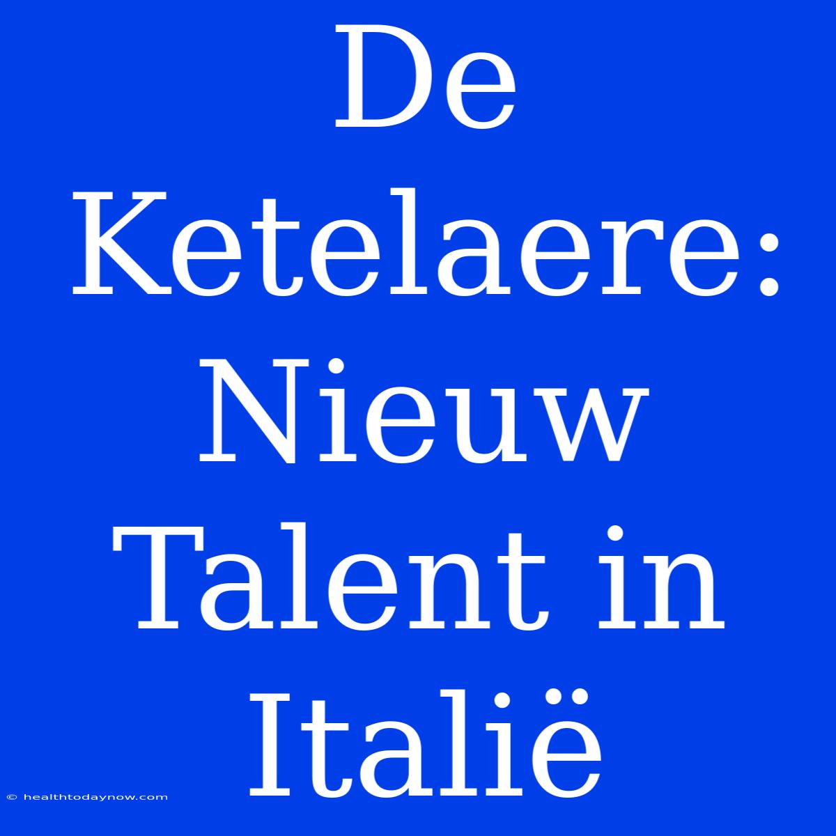 De Ketelaere: Nieuw Talent In Italië