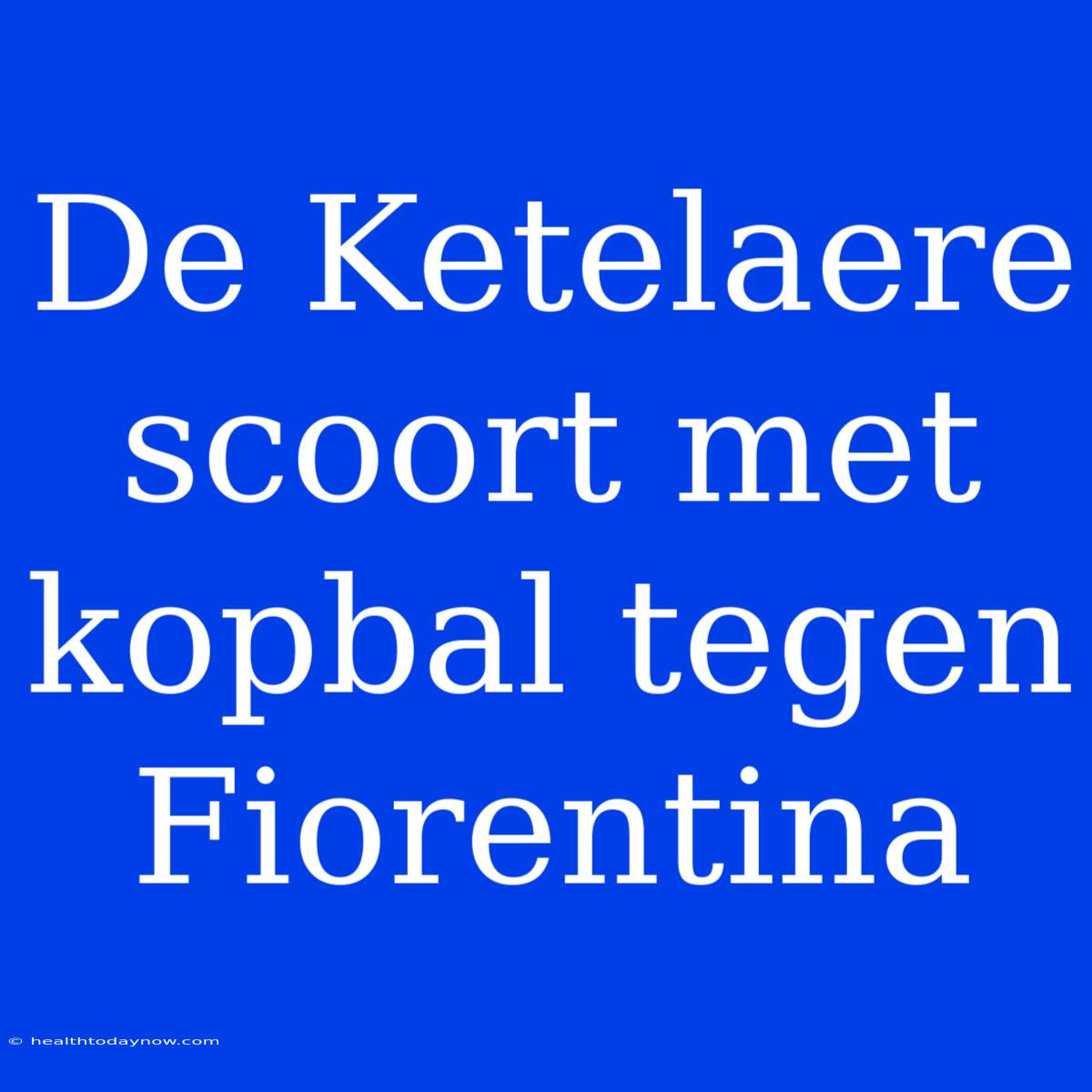 De Ketelaere Scoort Met Kopbal Tegen Fiorentina