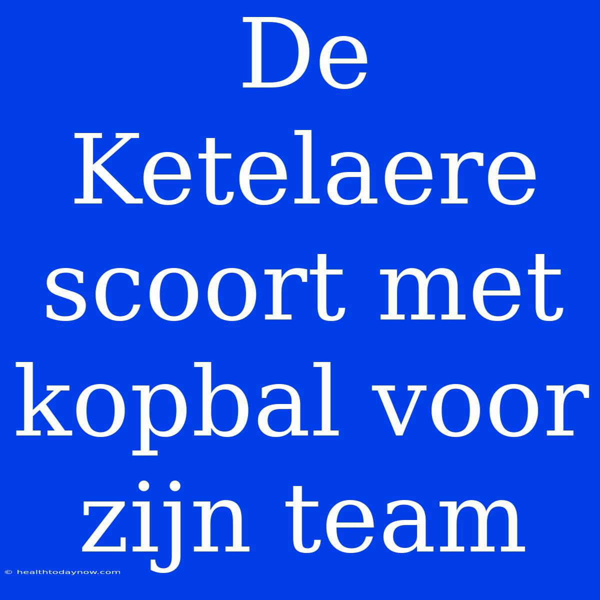 De Ketelaere Scoort Met Kopbal Voor Zijn Team