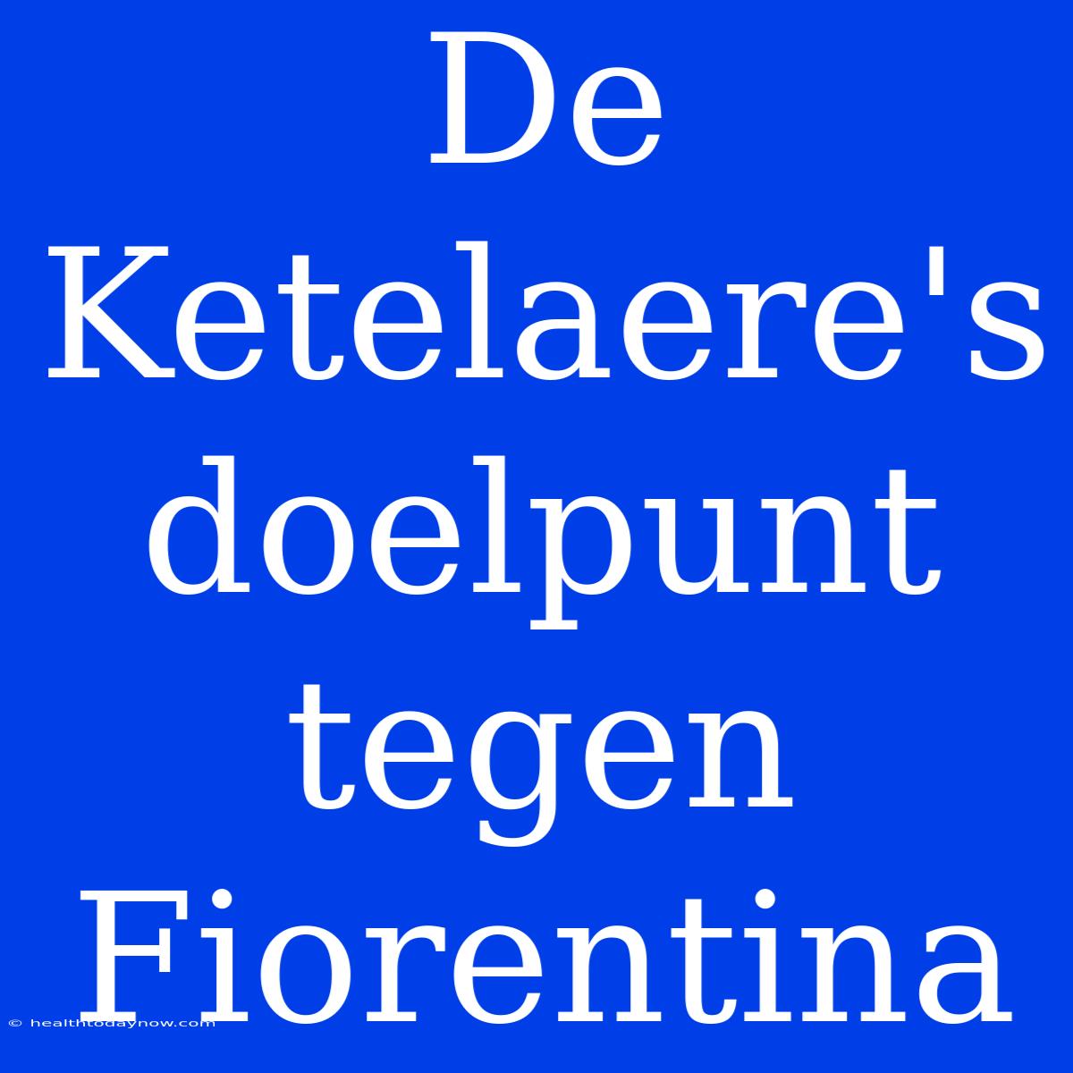 De Ketelaere's Doelpunt Tegen Fiorentina