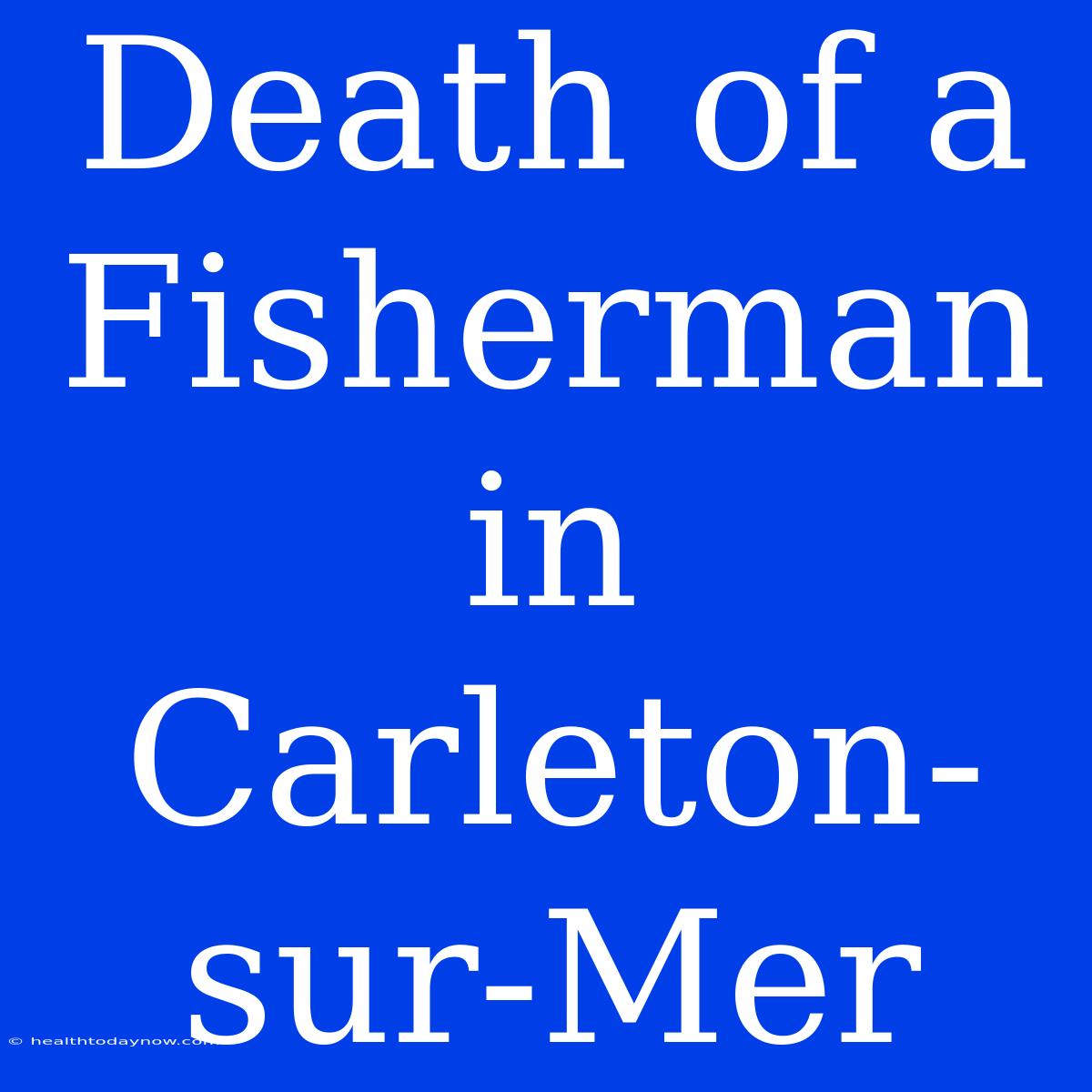 Death Of A Fisherman In Carleton-sur-Mer