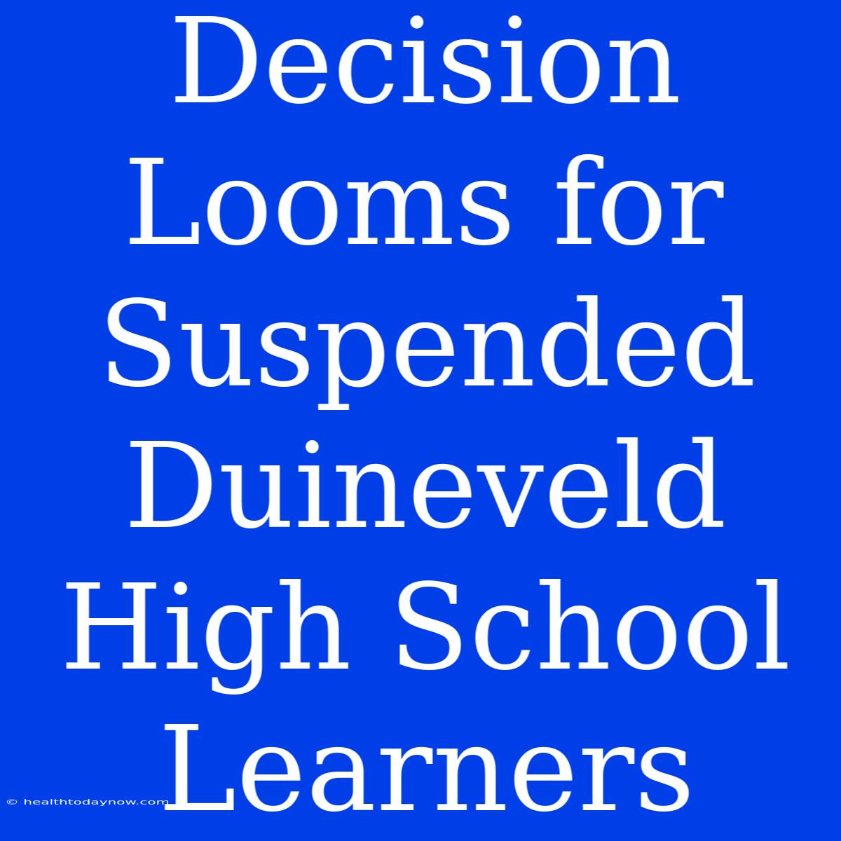 Decision Looms For Suspended Duineveld High School Learners