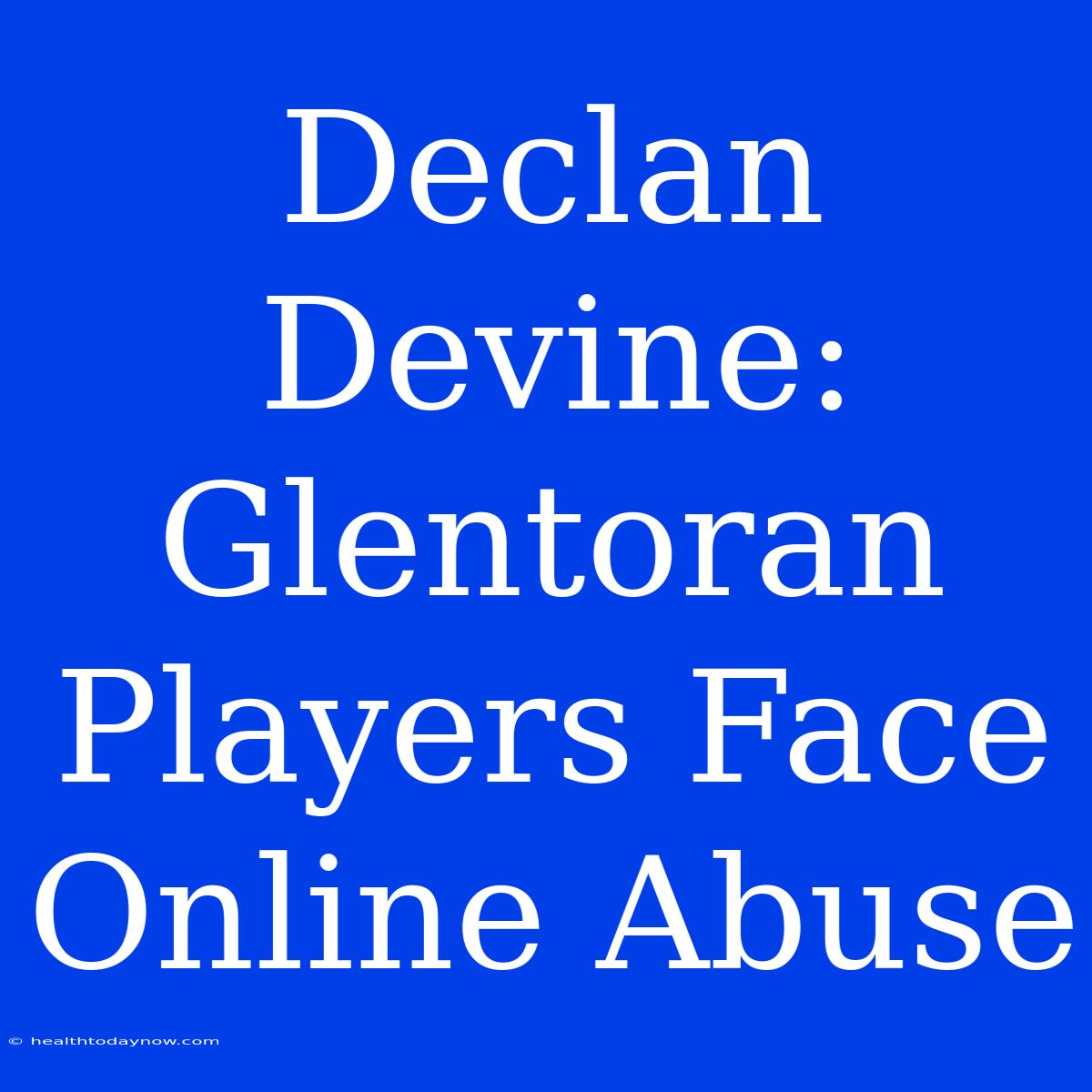 Declan Devine:  Glentoran Players Face Online Abuse