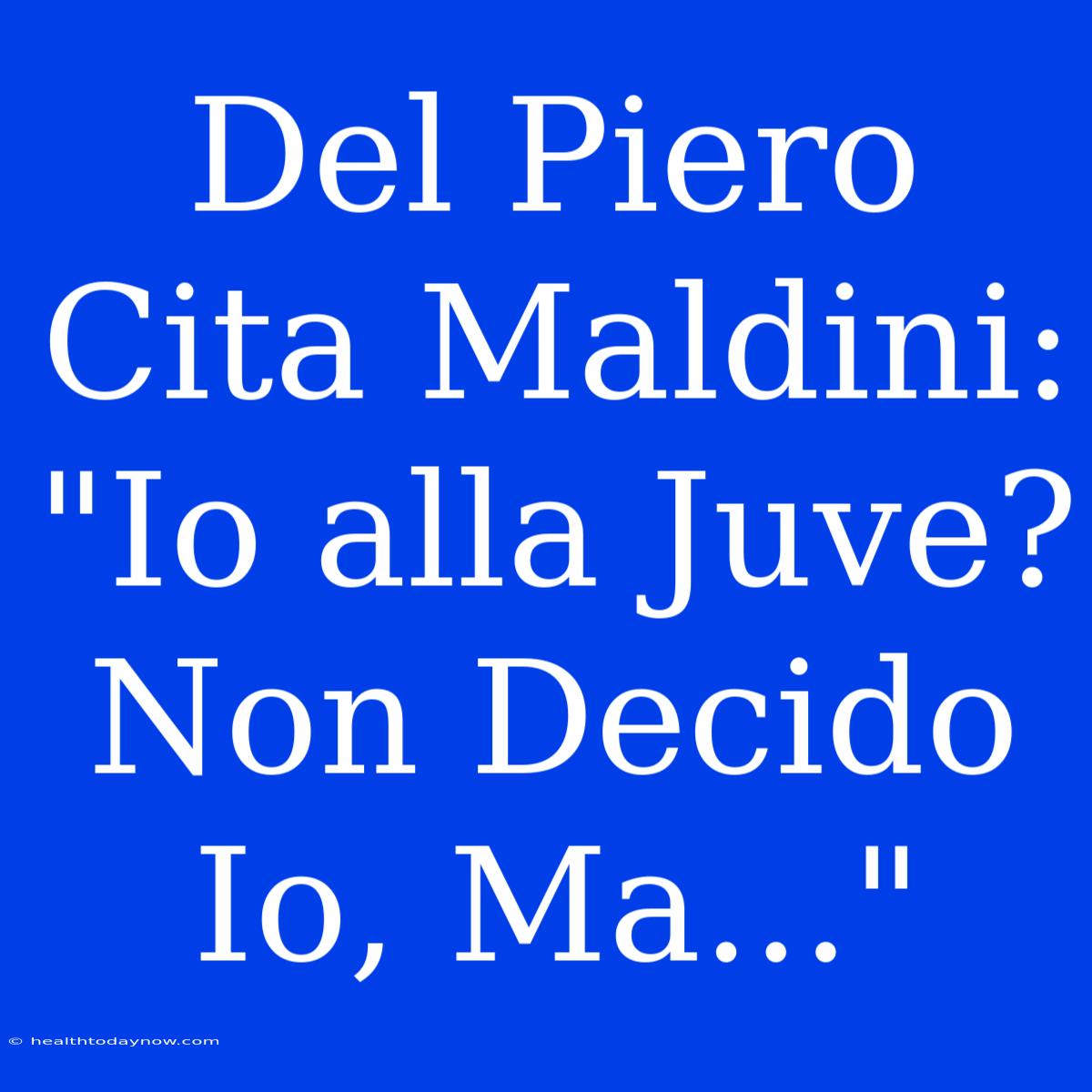 Del Piero Cita Maldini: 