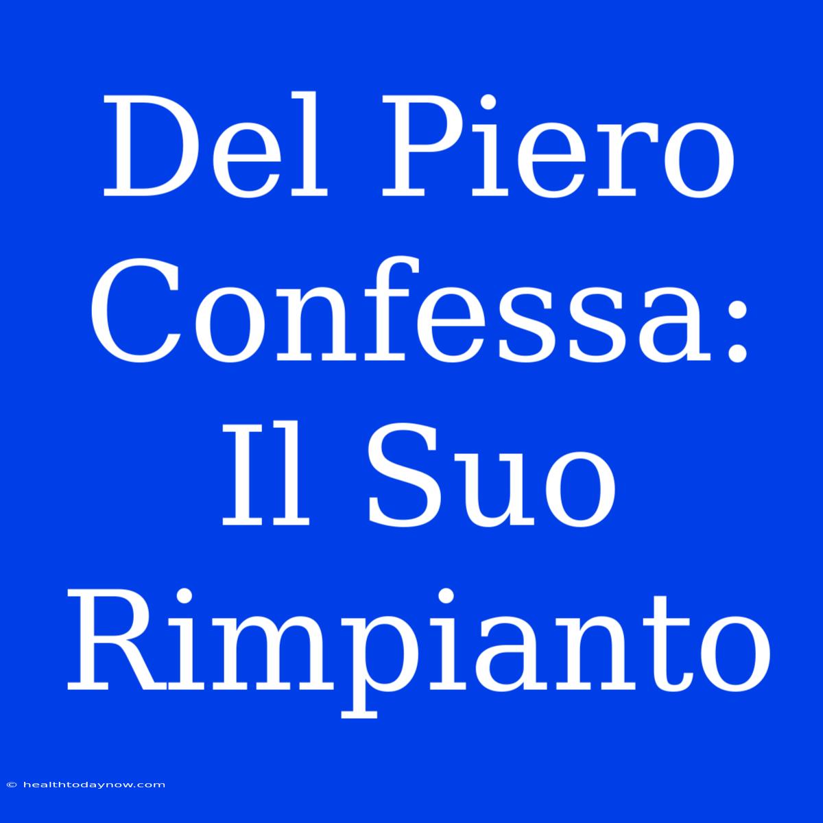 Del Piero Confessa: Il Suo Rimpianto