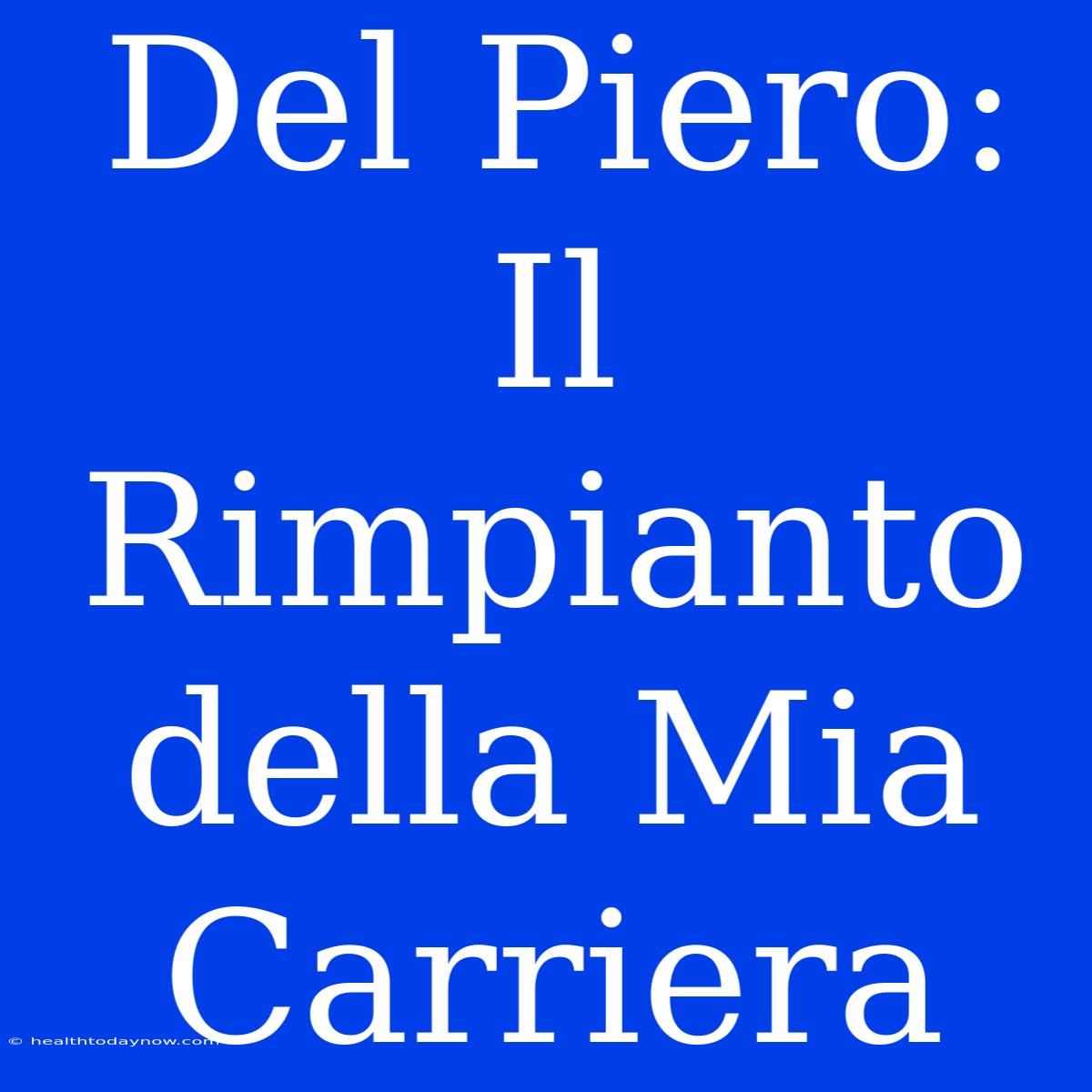 Del Piero: Il Rimpianto Della Mia Carriera