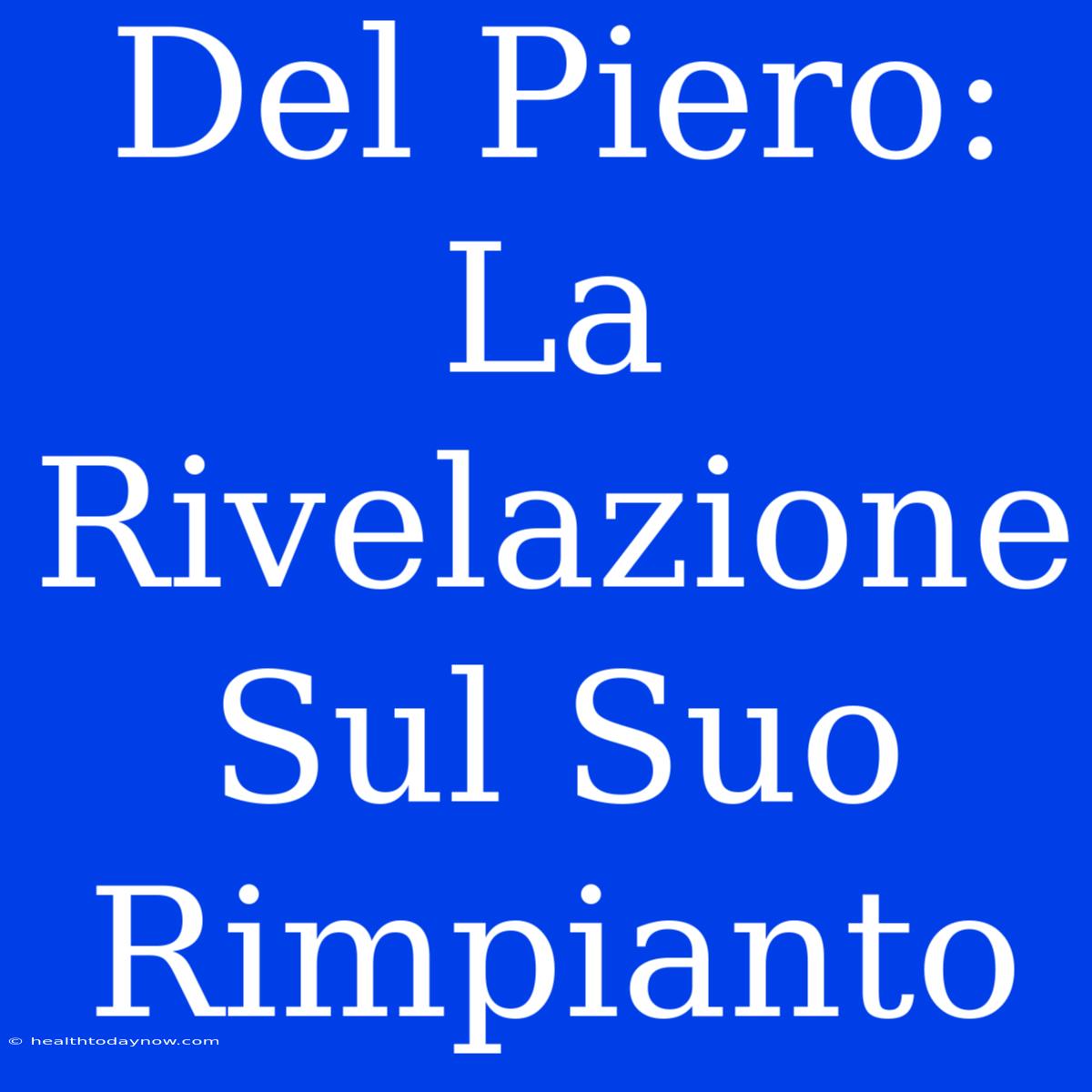 Del Piero: La Rivelazione Sul Suo Rimpianto