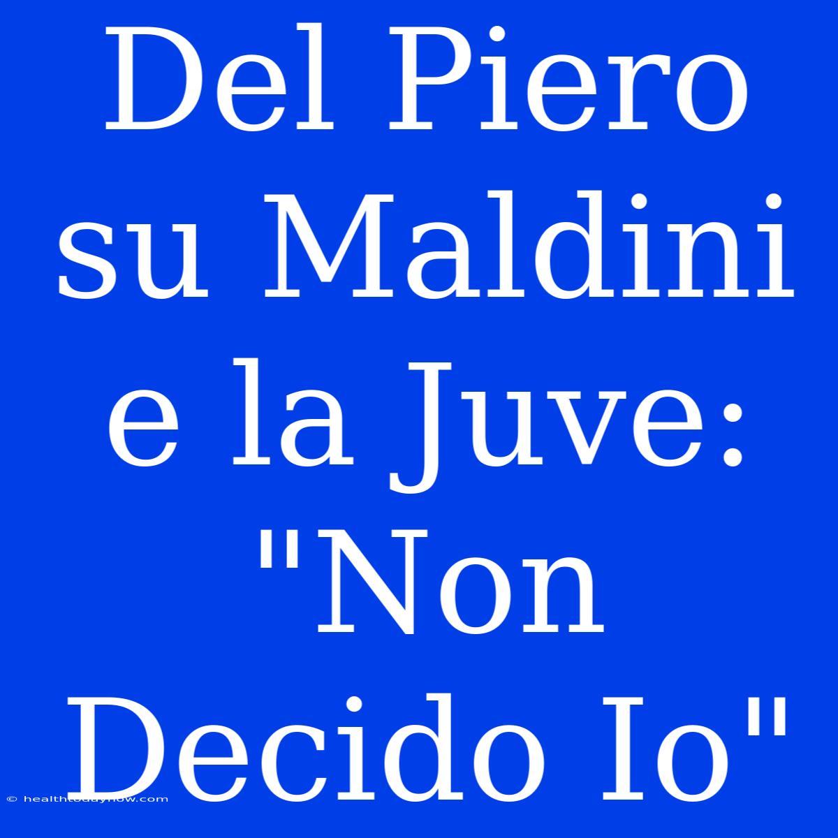 Del Piero Su Maldini E La Juve: 