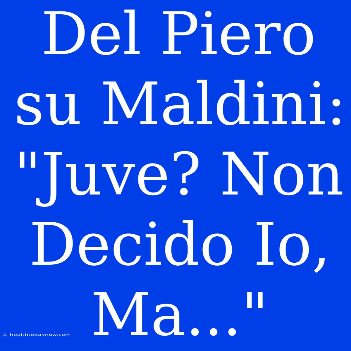 Del Piero Su Maldini: 