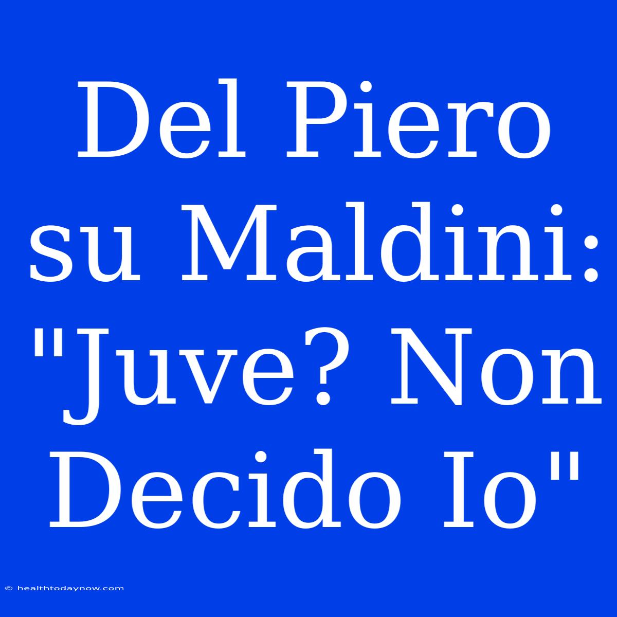 Del Piero Su Maldini: 