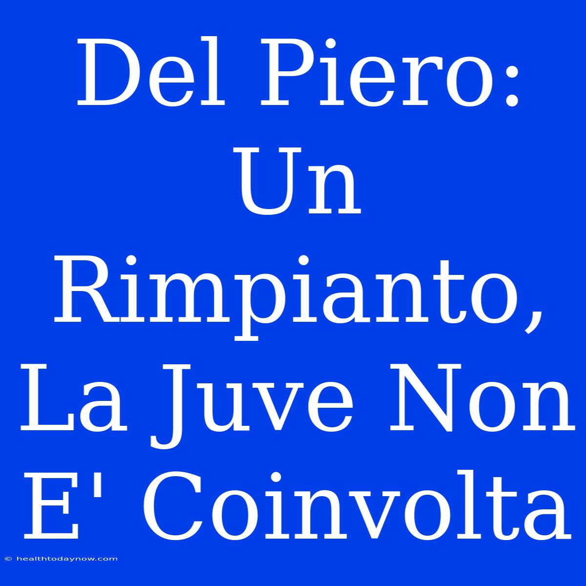 Del Piero: Un Rimpianto, La Juve Non E' Coinvolta