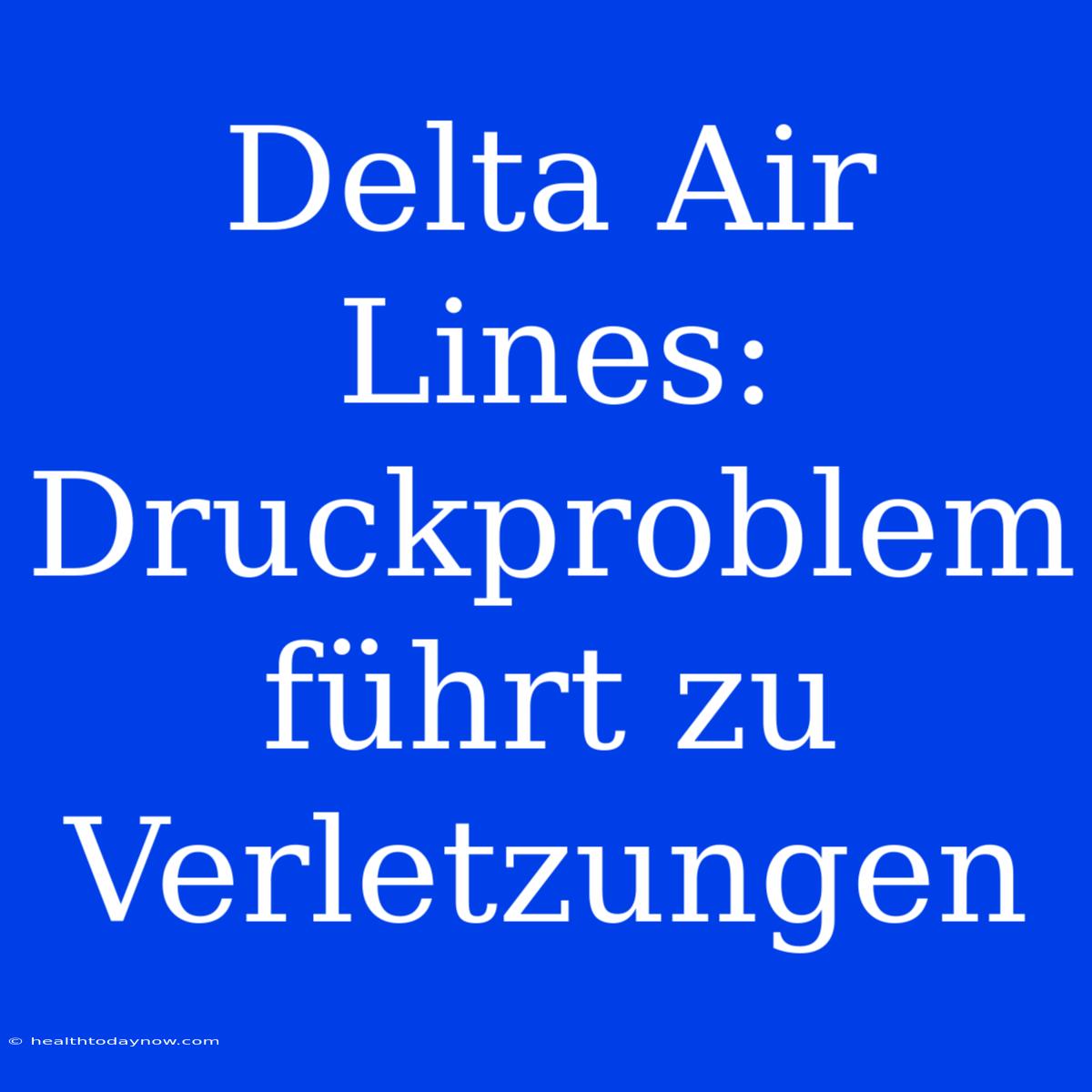 Delta Air Lines: Druckproblem Führt Zu Verletzungen