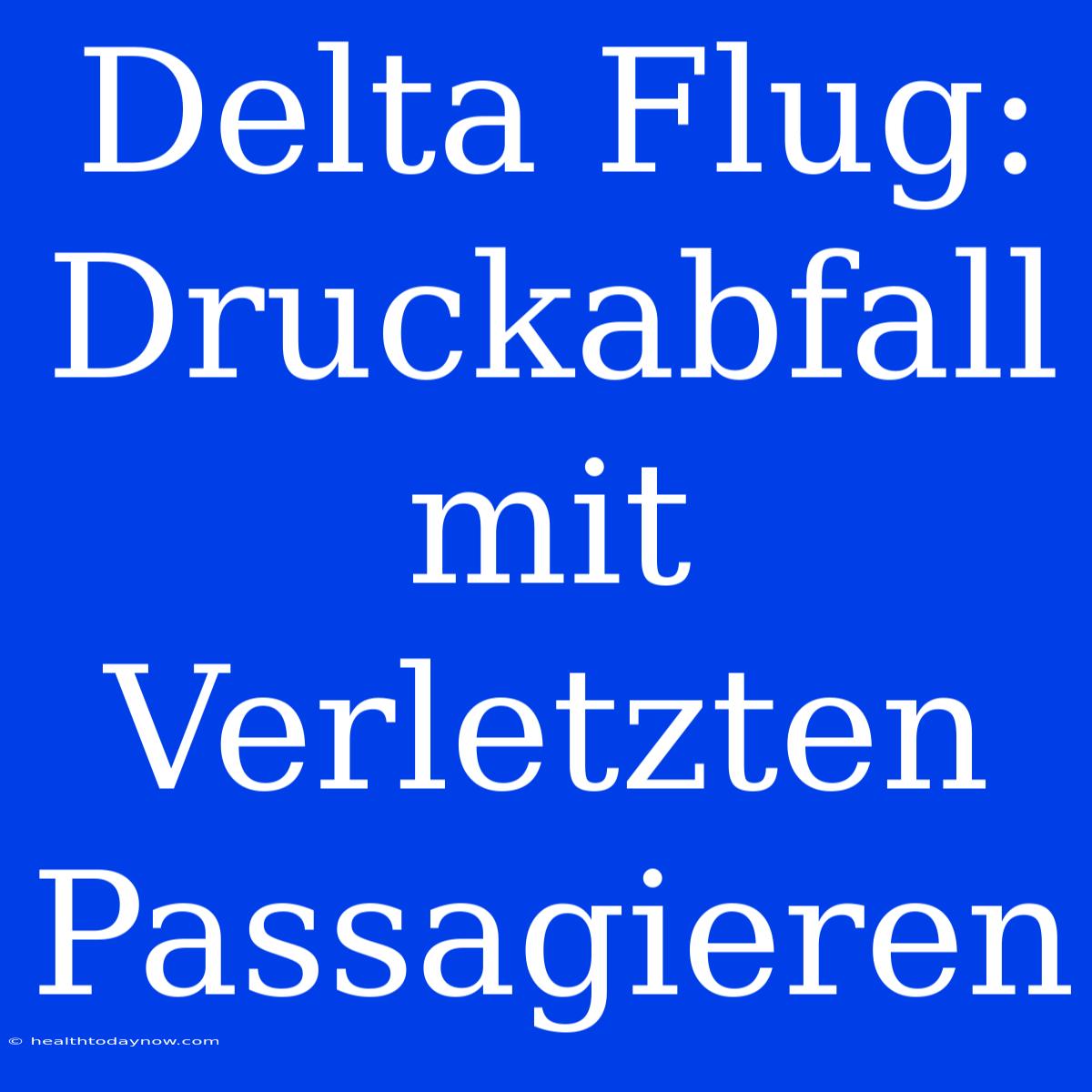 Delta Flug: Druckabfall Mit Verletzten Passagieren