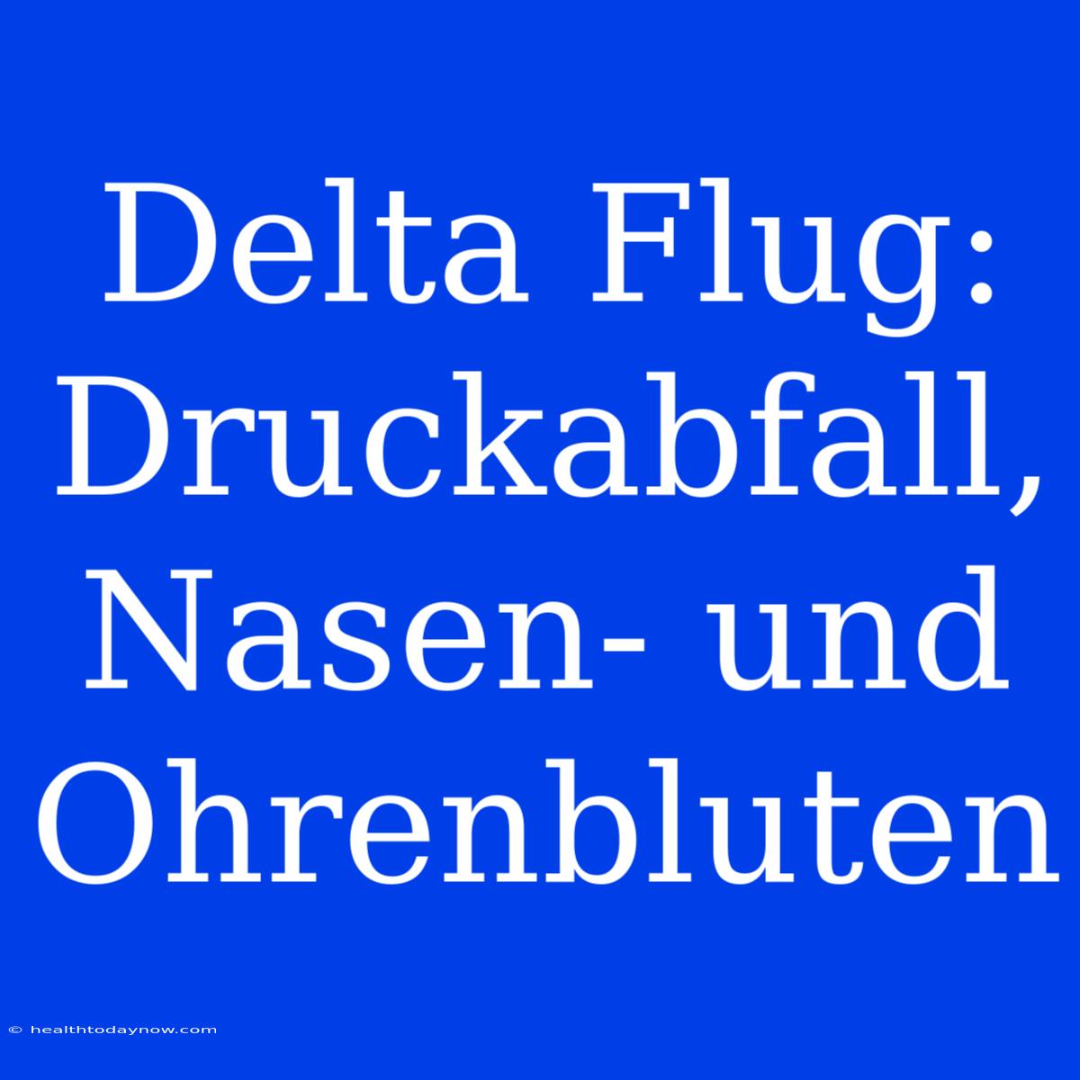 Delta Flug: Druckabfall, Nasen- Und Ohrenbluten