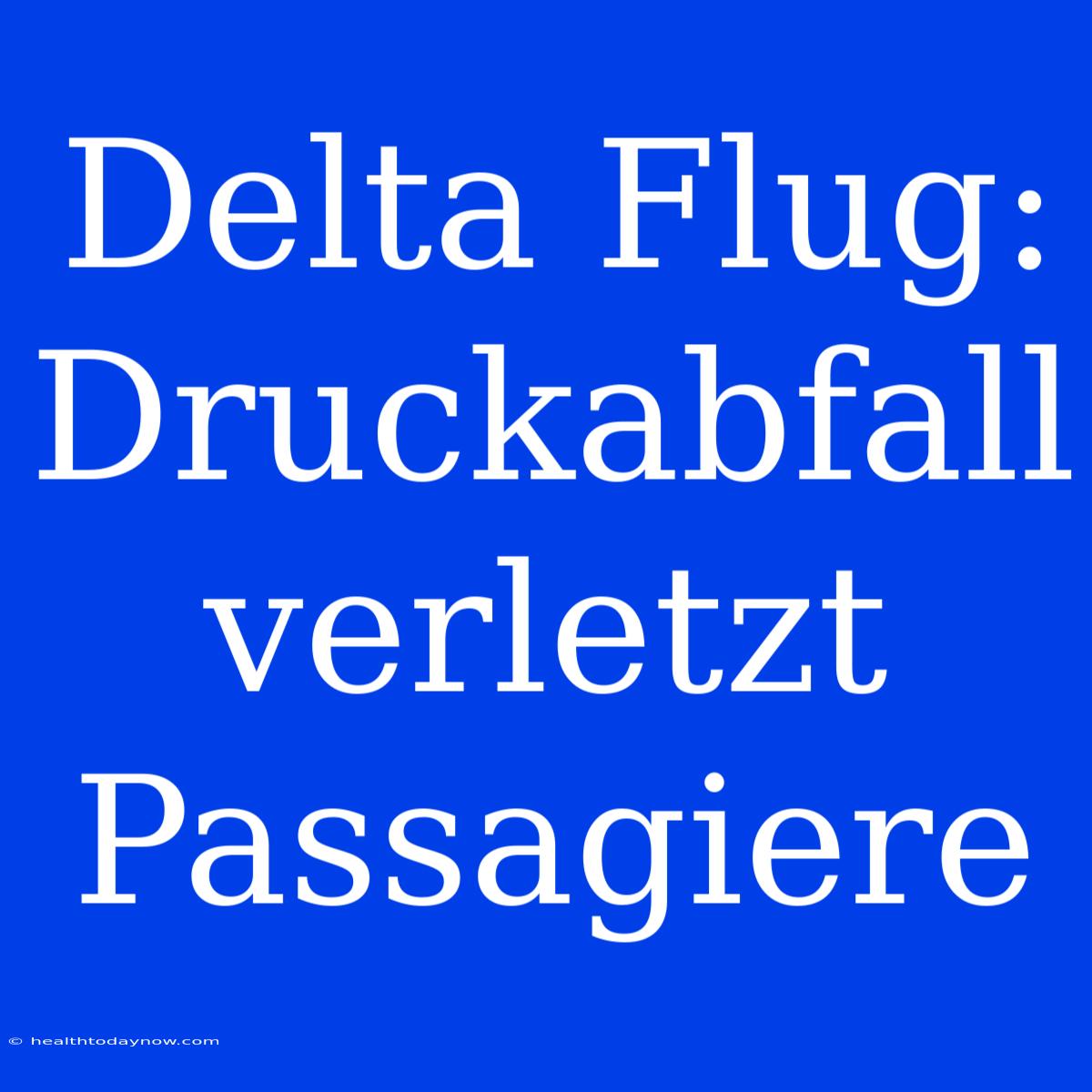 Delta Flug: Druckabfall Verletzt Passagiere