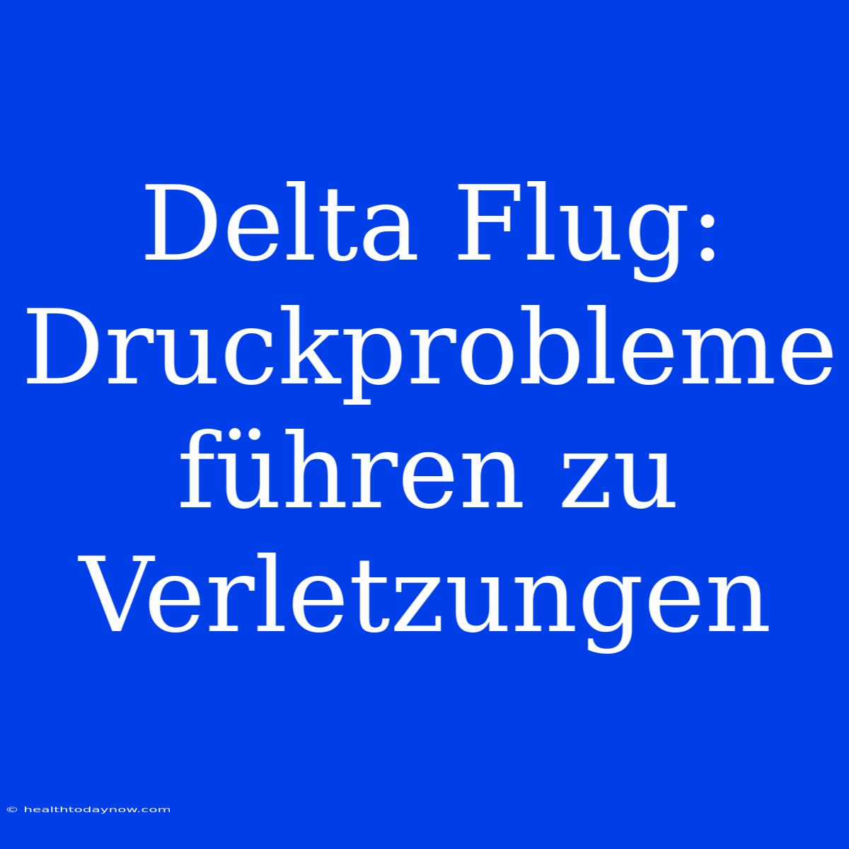 Delta Flug: Druckprobleme Führen Zu Verletzungen