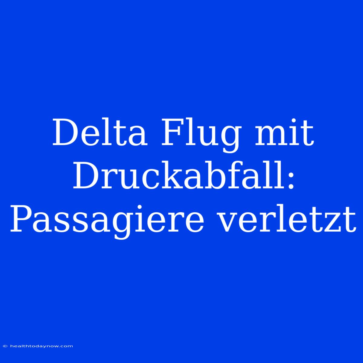 Delta Flug Mit Druckabfall: Passagiere Verletzt