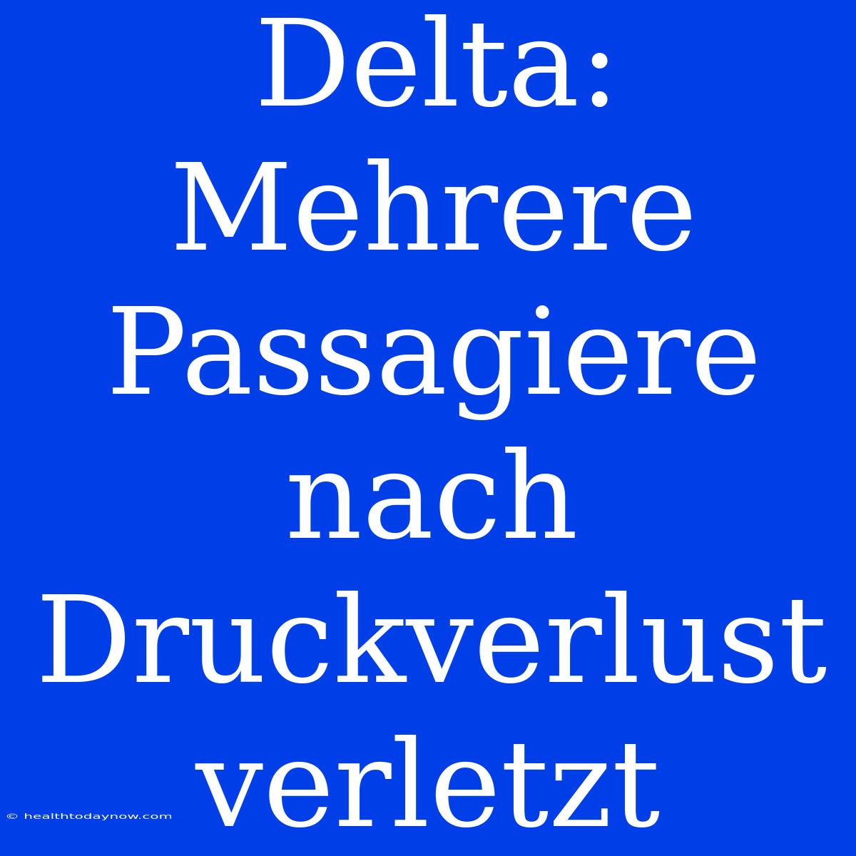 Delta: Mehrere Passagiere Nach Druckverlust Verletzt