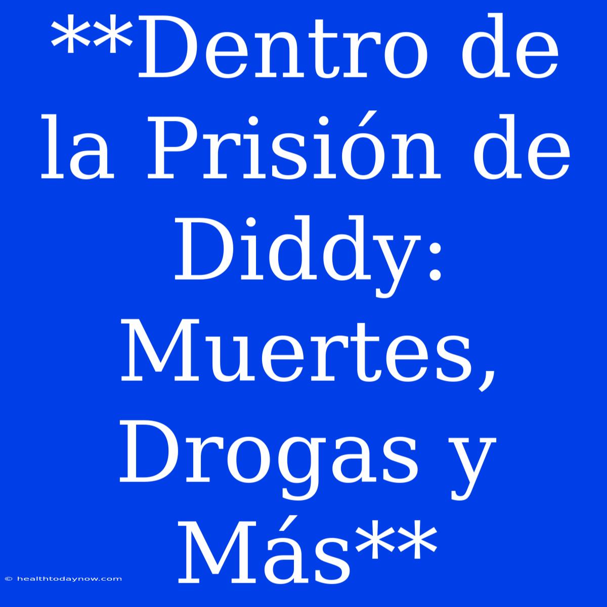 **Dentro De La Prisión De Diddy: Muertes, Drogas Y Más**