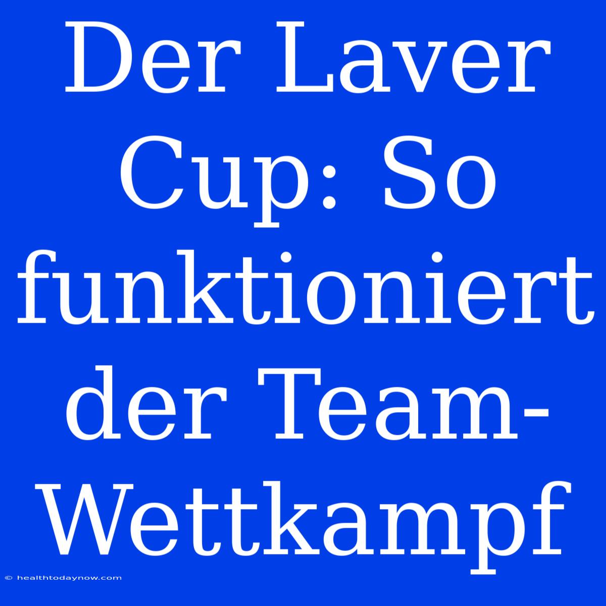 Der Laver Cup: So Funktioniert Der Team-Wettkampf