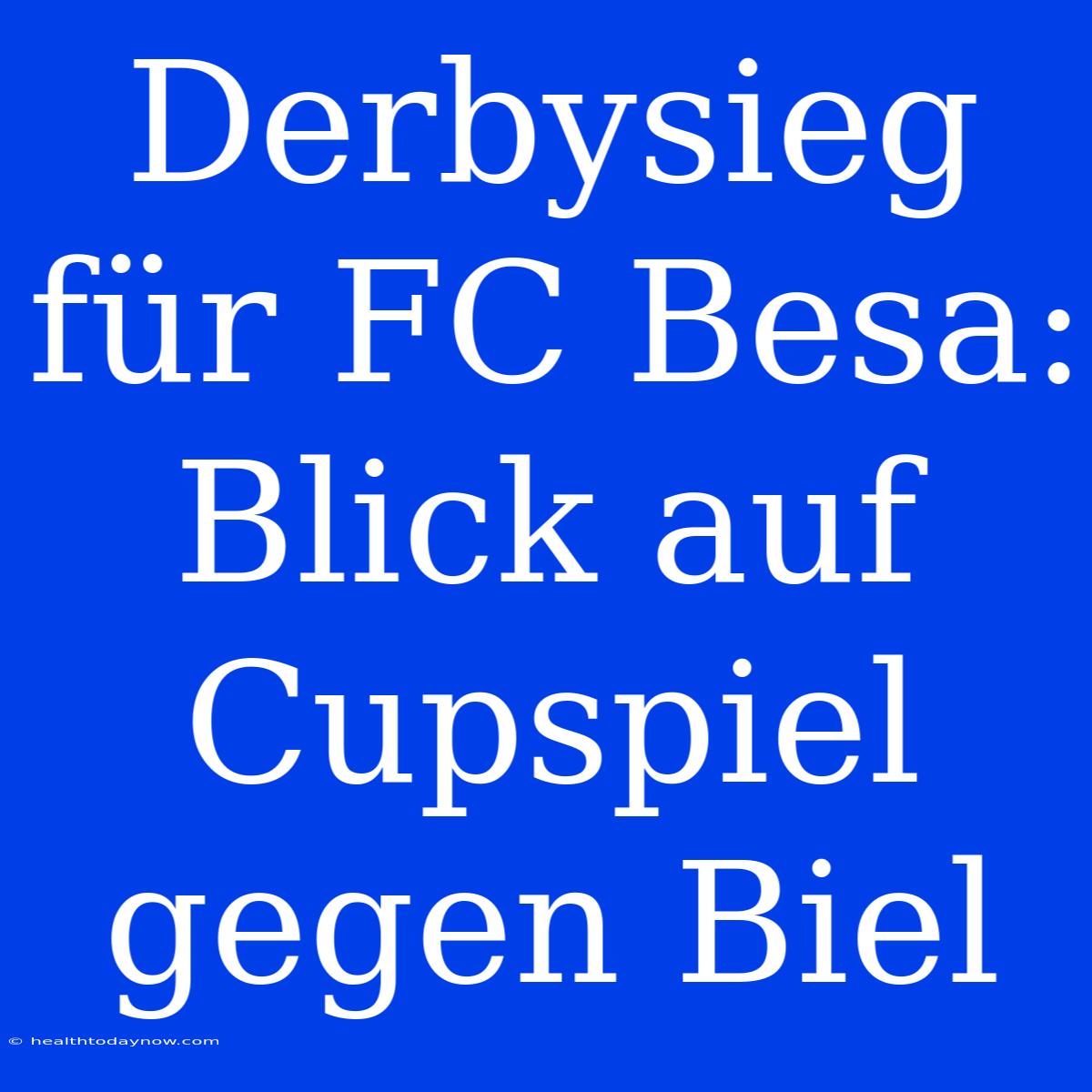 Derbysieg Für FC Besa: Blick Auf Cupspiel Gegen Biel