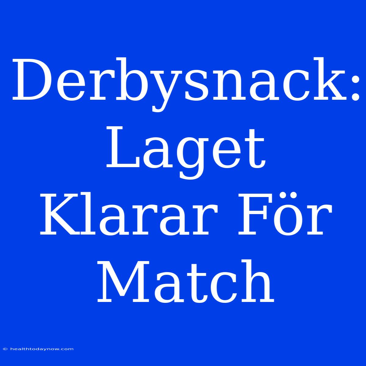 Derbysnack: Laget Klarar För Match