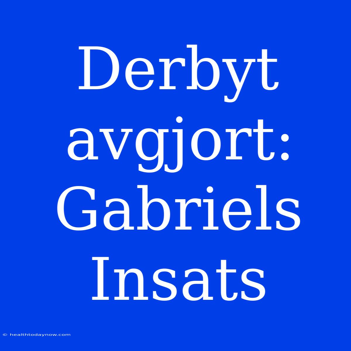 Derbyt Avgjort: Gabriels Insats