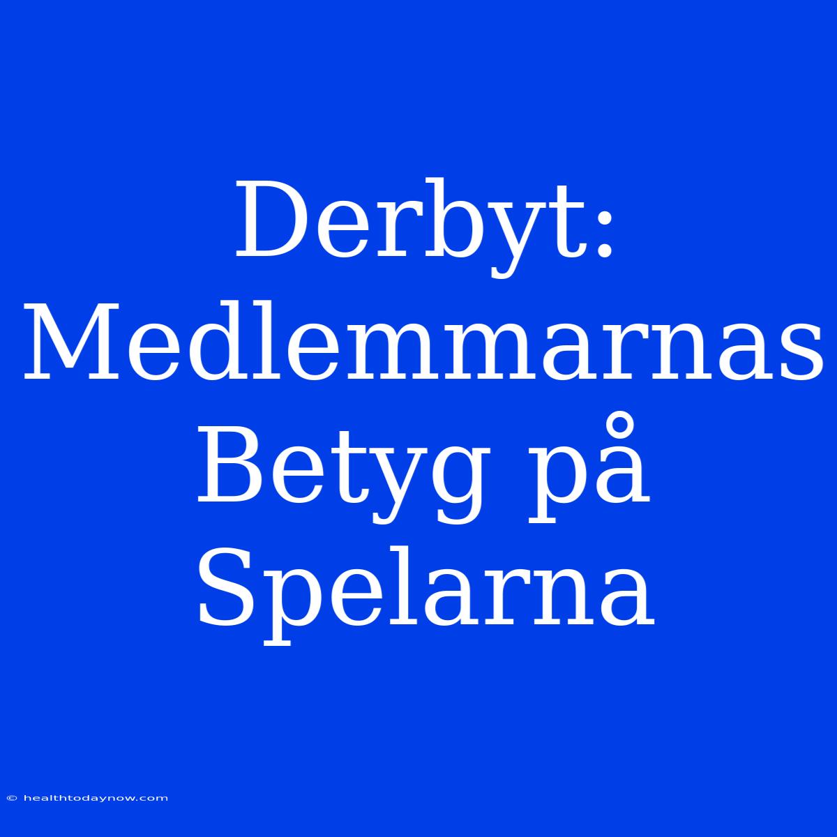 Derbyt: Medlemmarnas Betyg På Spelarna 