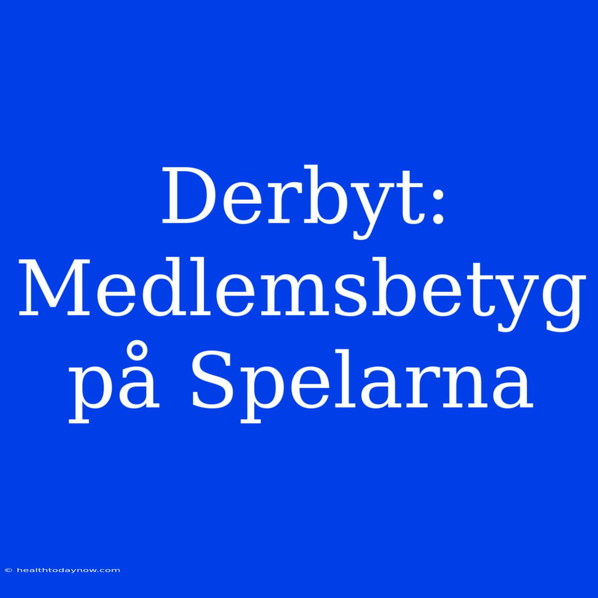 Derbyt: Medlemsbetyg På Spelarna