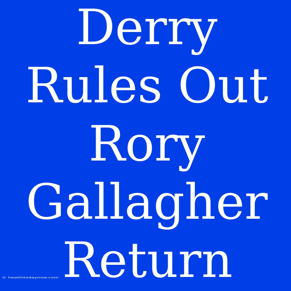 Derry Rules Out Rory Gallagher Return