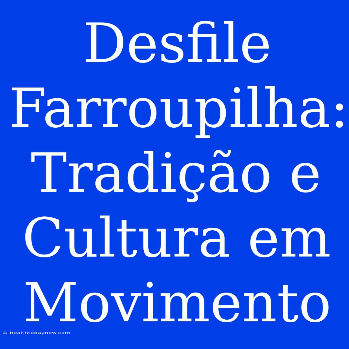 Desfile Farroupilha: Tradição E Cultura Em Movimento