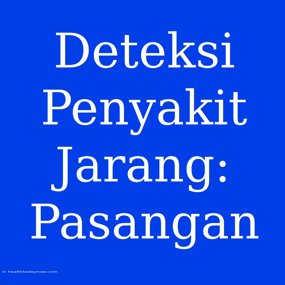 Deteksi Penyakit Jarang: Pasangan