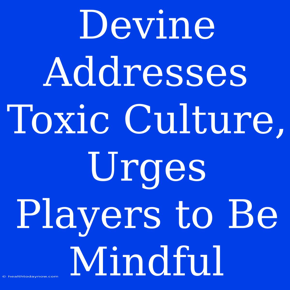 Devine Addresses Toxic Culture, Urges Players To Be Mindful