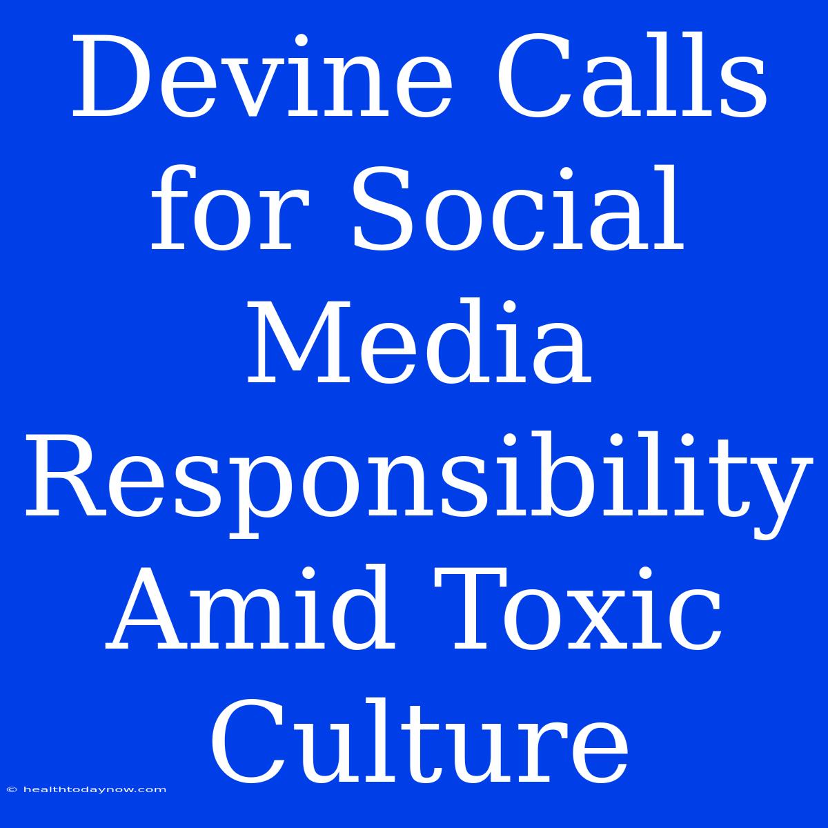 Devine Calls For Social Media Responsibility Amid Toxic Culture