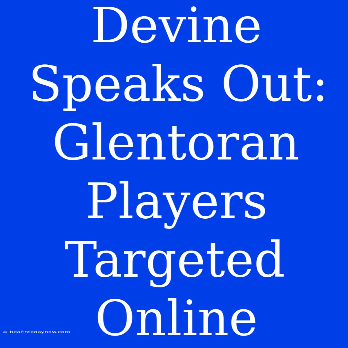 Devine Speaks Out:  Glentoran Players Targeted Online