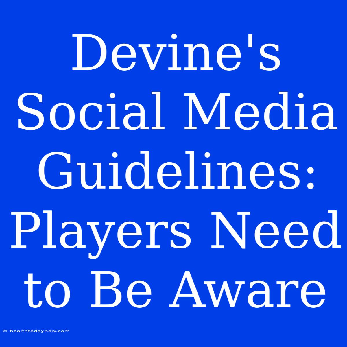 Devine's Social Media Guidelines: Players Need To Be Aware