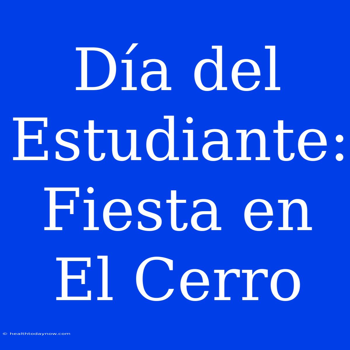 Día Del Estudiante: Fiesta En El Cerro