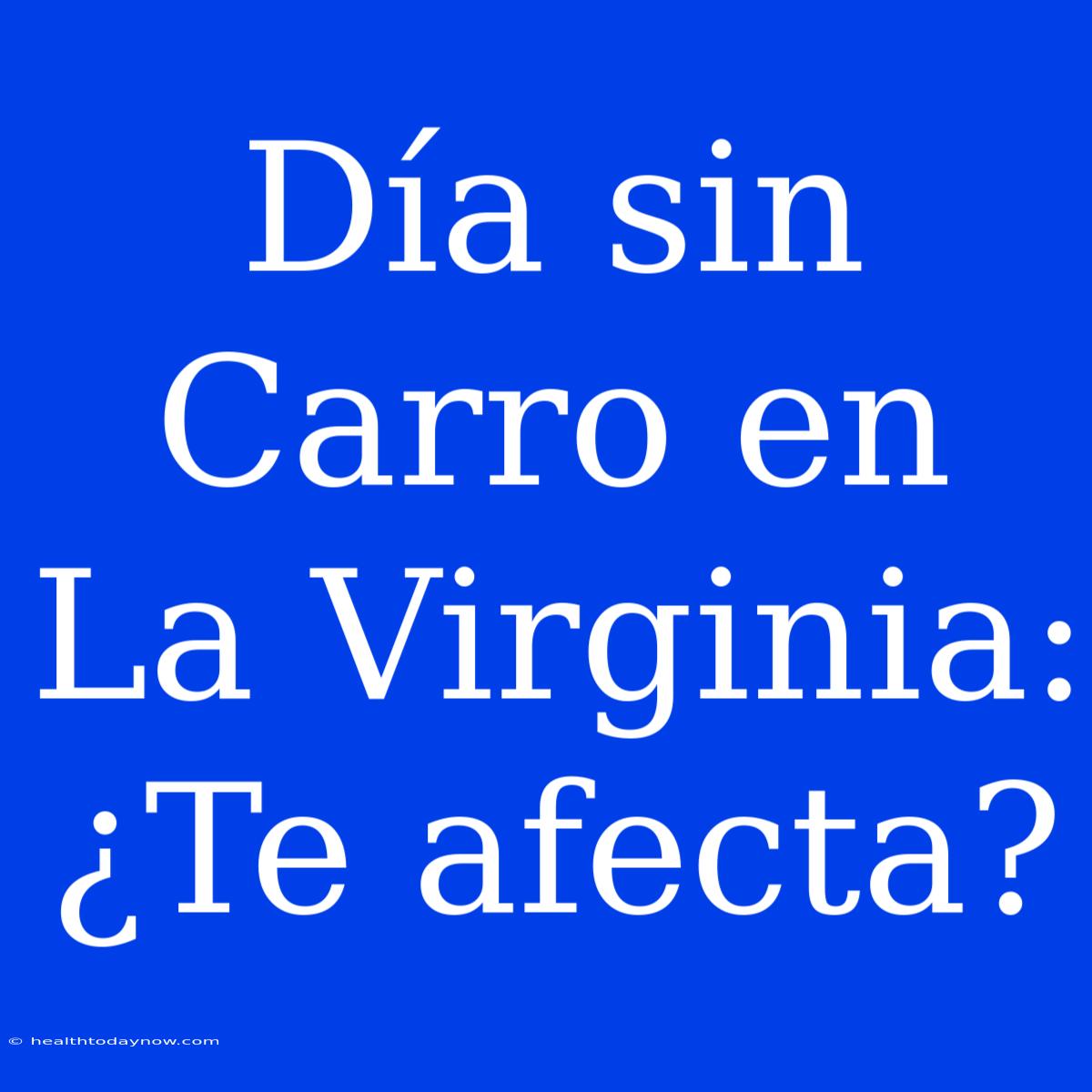 Día Sin Carro En La Virginia: ¿Te Afecta?